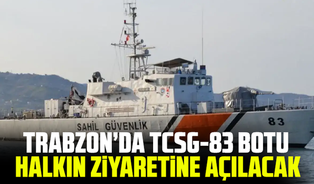 Trabzon’da TCSG-83 botu halkın ziyaretine açılacak