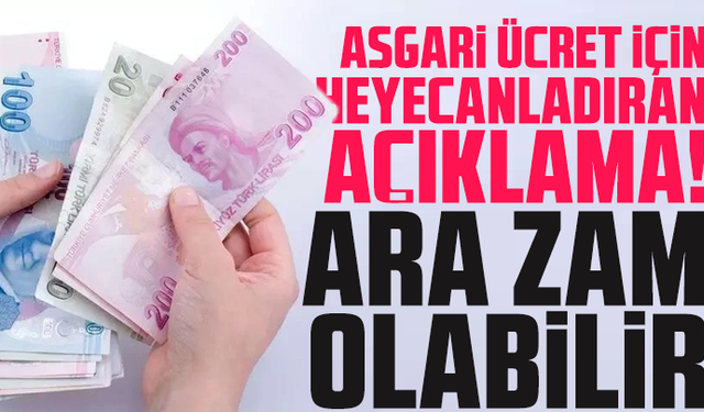Asgari ücret için heyecanladıran açıklama! Ara zam olabilir