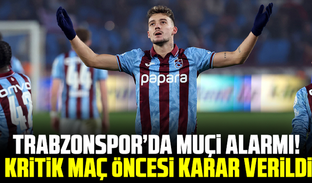 Trabzonspor’da Muçi Alarmı! Kritik Maç Öncesi Karar Verildi