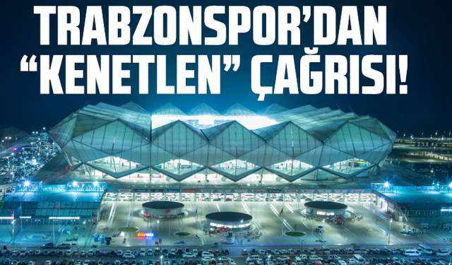 Trabzonspor’dan “Kenetlen” çağrısı!