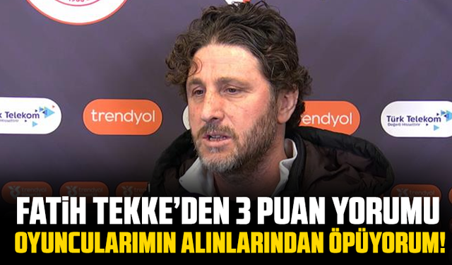 Fatih Tekke’den 3 puan yorumu: Oyuncularımın alınlarından öpüyorum!