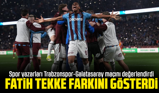 Spor yazarları Trabzonspor-Galatasaray maçını değerlendirdi