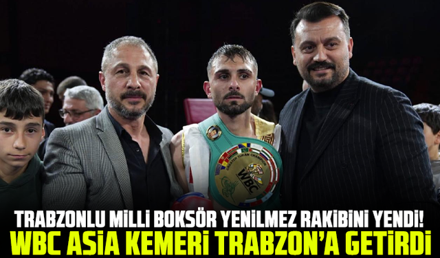 Trabzonlu Milli Boksör Yenilmez Rakibini Yendi! WBC Asia Kemeri Trabzon’a Getirdi