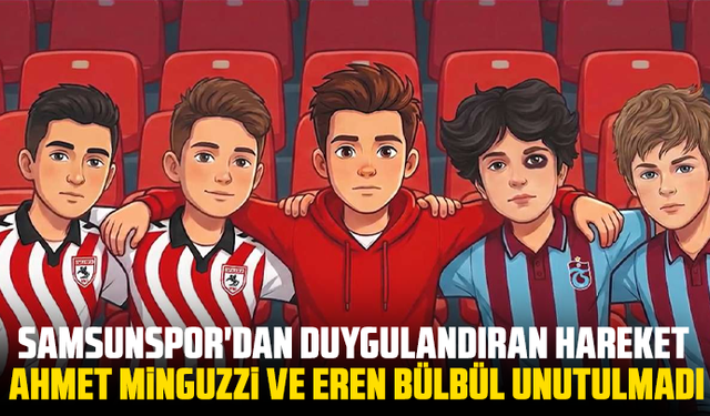 Samsunspor'dan duygulandıran hareket: Ahmet Minguzzi ve Eren Bülbül unutulmadı