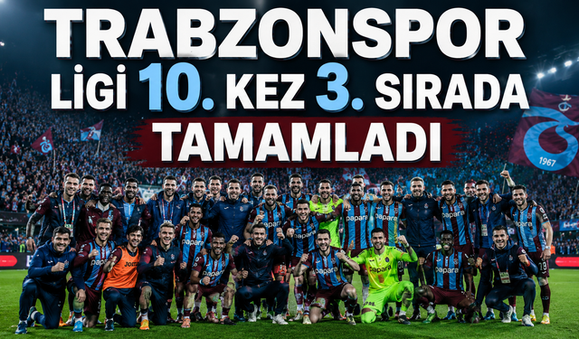 Trabzonspor ligi 10. kez 3. sırada tamamladı