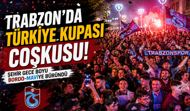 Trabzon'da Türkiye Kupası coşkusu