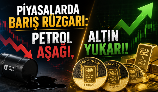 Piyasalarda barış rüzgarı: Petrol aşağı, altın yukarı!