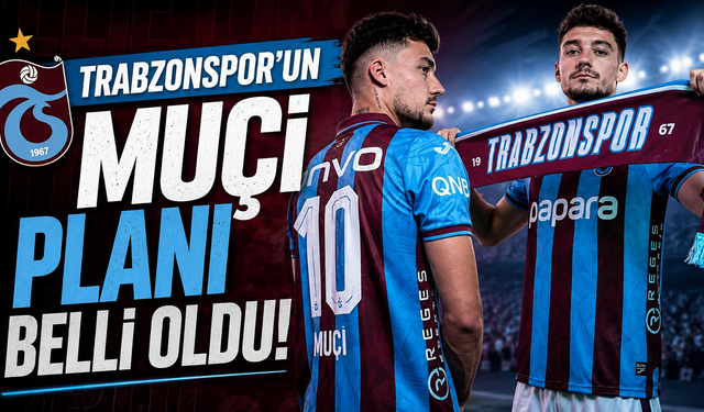 Trabzonspor'un Muçi planı belli oldu