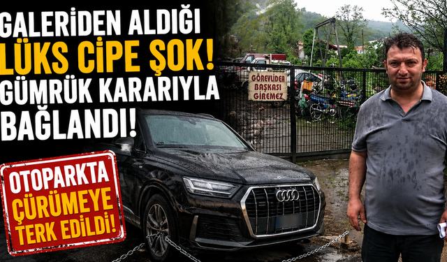 Galeriden aldığı lüks cipe şok! Gümrük kararıyla bağlandı, otoparkta çürümeye terk edildi