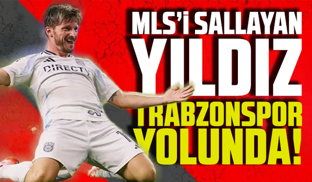 MLS’i sallayan yıldız Trabzonspor yolunda!