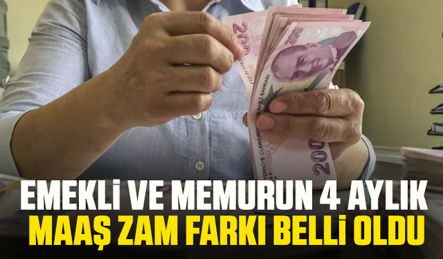 Emekli ve memurun 4 aylık maaş zam farkı belli oldu