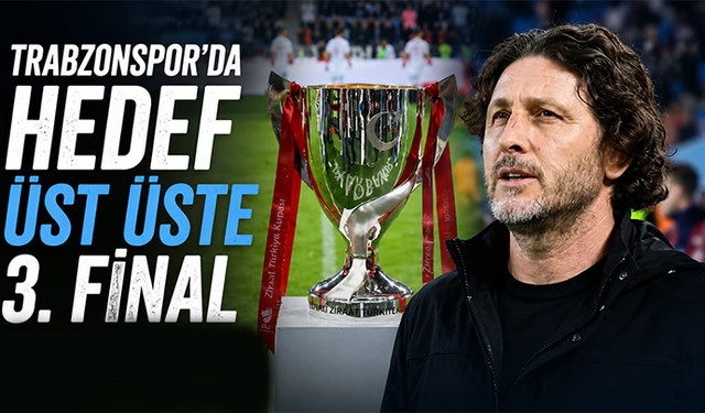 Trabzonspor'da hedef üst üste 3. final