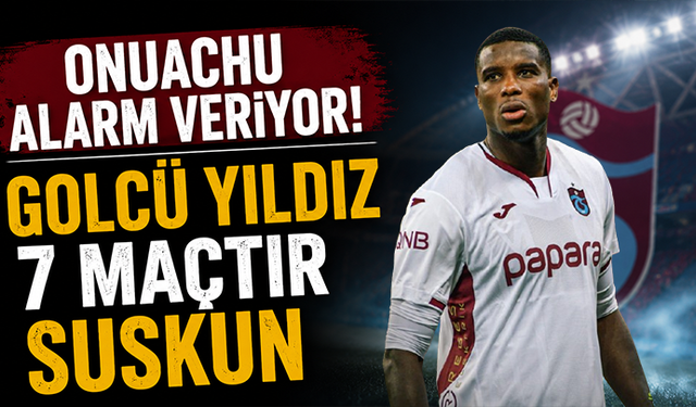 Onuachu alarm veriyor! Golcü yıldız 7 maçtır suskun