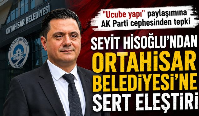 Seyit Hisoğlu’ndan Ortahisar Belediyesi’ne sert eleştiri