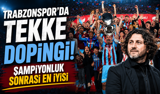 Trabzonspor'da Tekke dopingi! Şampiyonluk sonrası en iyisi