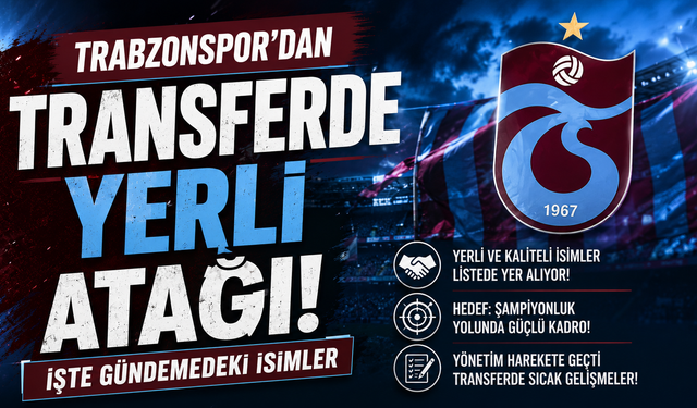Trabzonspor'dan transferde yerli atağı! İşte gündemdeki isimler