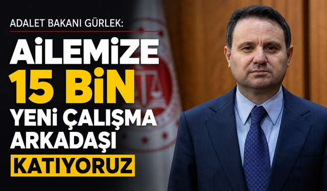Adalet Bakanı Gürlek: Ailemize 15 bin yeni çalışma arkadaşı katıyoruz