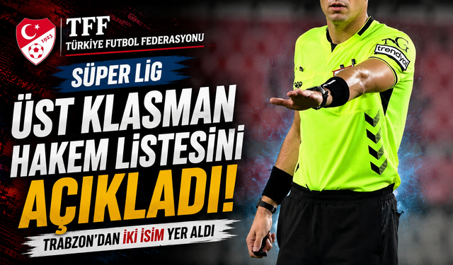 TFF Süper Lig Üst Klasman hakem listesini açıkladı Trabzondan iki isim yer aldı