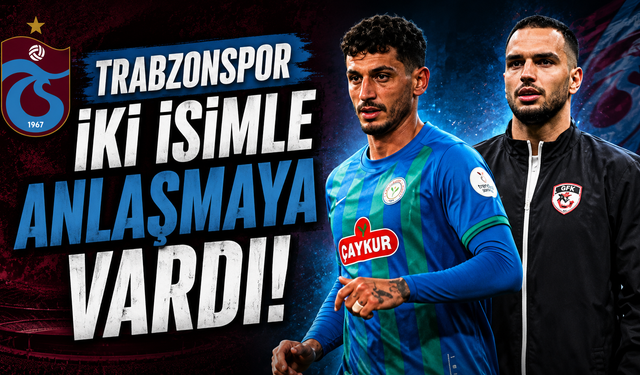 Trabzonspor iki isimle anlaşmaya vardı!