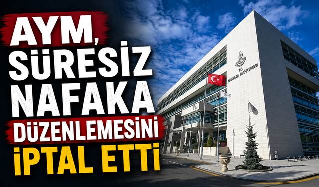 AYM, süresiz nafaka düzenlemesini iptal etti