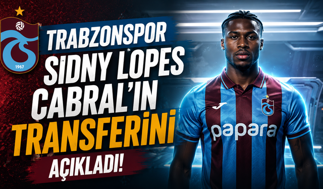 Trabzonspor Sidny Lopes Cabral'ın transferini açıkladı