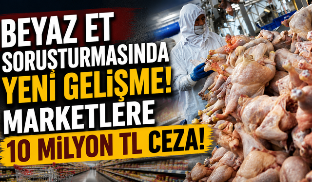 Beyaz et soruşturmasında yeni gelişme! Marketlere 10 milyon TL ceza