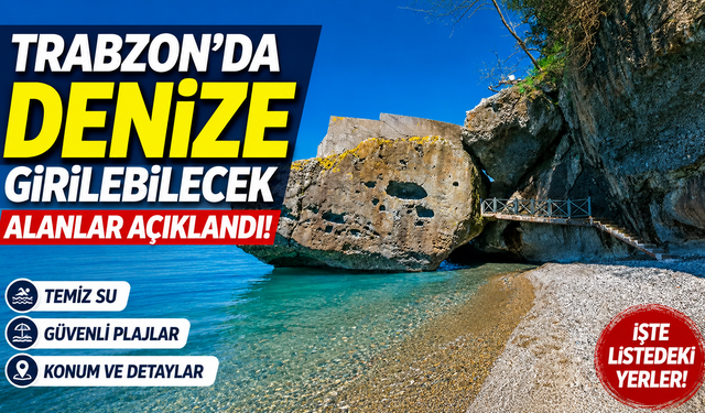 Trabzon'da denize girilebilecek alanlar açıklandı!