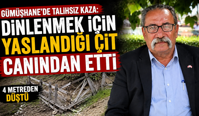 Gümüşhane'de talihsiz ci Kaza: Dinlenmek İçin Yaslandığı Çit Canından Etti