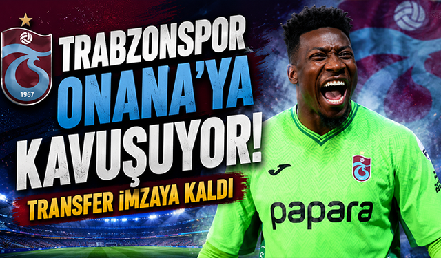 Trabzonspor Onana'ya kavuşuyor! Transfer imzaya kaldı