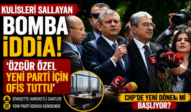 Kulisleri sallayan bomba iddia! 'Özgür Özel yeni parti için ofis tuttu'