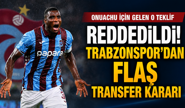 Onuachu için gelen o teklif reddedildi! Trabzonspor'dan flaş transfer kararı
