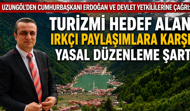 Uzungöl'den Cumhurbaşkanı Erdoğan ve devlet yetkililerine çağrı