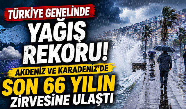 Türkiye genelinde yağış rekoru: Akdeniz ve Karadeniz'de son 66 yılın zirvesine ulaştı