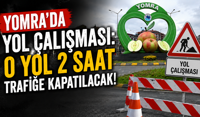 Yomra’da Yol Çalışması: O Yol 2 Saat Trafiğe Kapatılacak