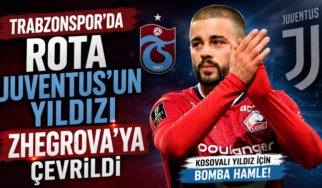 Trabzonspor'da rota Juventus'un yıldızı Zhegrova’ya çevrildi