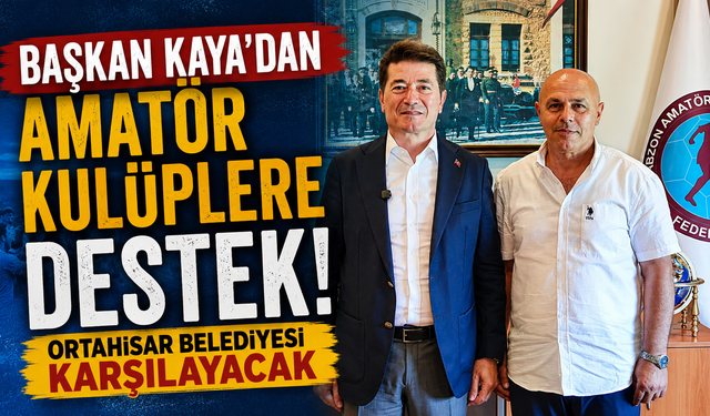 Başkan Kaya'dan amatör kulüplere destek! Ortahisar Belediyesi karşılayacak
