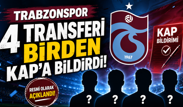 Trabzonspor 4 transferi birden KAP'a bildirdi!