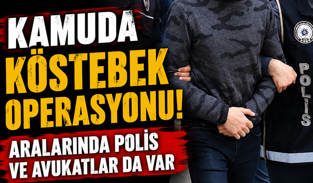 Kamuda köstebek operasyonu! Aralarında polis ve avukatlar da var