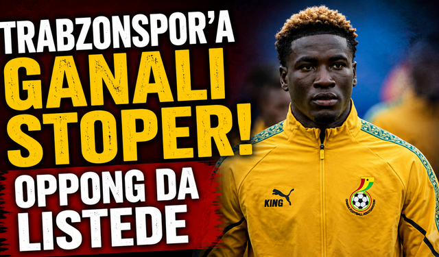 Trabzonspor'a Ganalı stoper! Oppong da listede