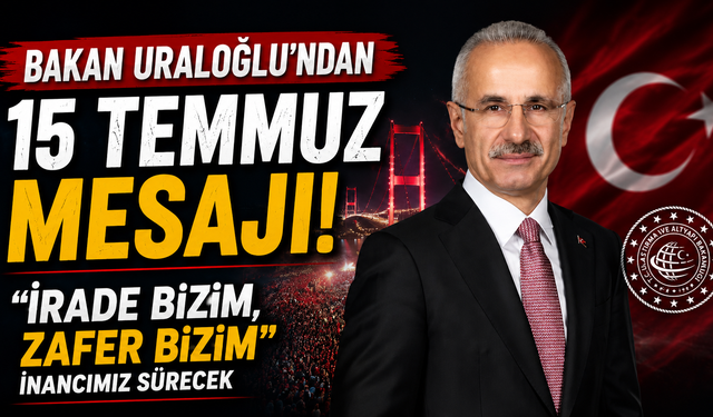 Bakan Uraloğlu'ndan 15 Temmuz mesajı! “İrade Bizim, Zafer Bizim” inancımız sürecek