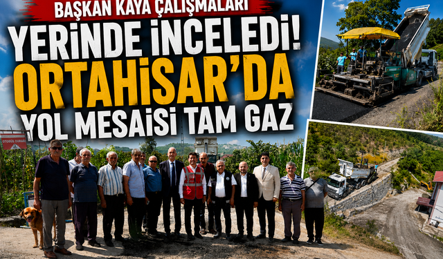 Başkan Kaya Çalışmaları Yerinde İnceledi! Ortahisar'da Yol Mesaisi Tam Gaz