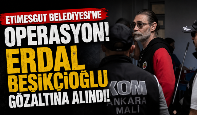 Etimesgut Belediyesi’ne operasyon: Erdal Beşikçioğlu gözaltına alındı