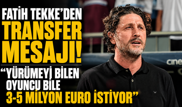 Fatih Tekke’den transfer mesajı! “Yürümeyi bilen oyuncu bile 3-5 milyon Euro istiyor”