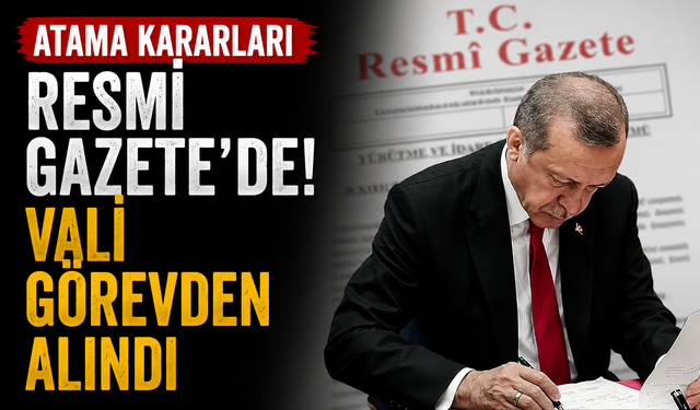 Atama kararları Resmi Gazete'de! Vali görevden alındı
