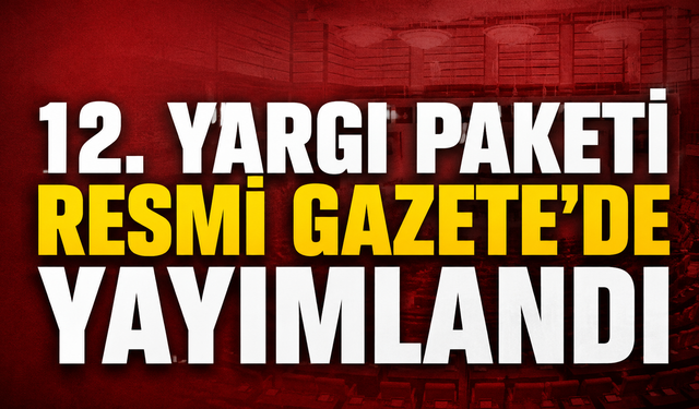 12. Yargı Paketi Resmi Gazete'de yayımlandı