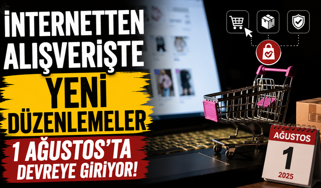 İnternetten alışverişte yeni düzenlemeler 1 Ağustos'ta devreye giriyor