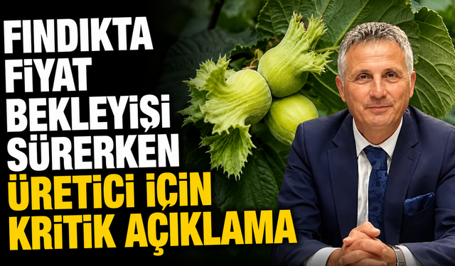 Fındıkta fiyat bekleyişi sürerken üretici için kritik açıklama