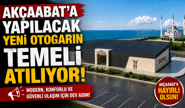Akçaabat'ın yeni otogarı için geri sayım! Temel yarın atılıyor