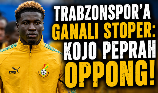 Trabzonspor'a Ganalı stoper: Kojo Peprah Oppong!