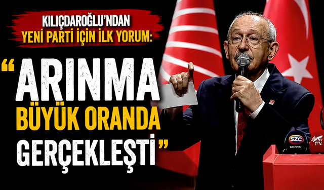 Kılıçdaroğlu'ndan Yeni Parti için ilk yorum: Arınma büyük oranda gerçekleşti